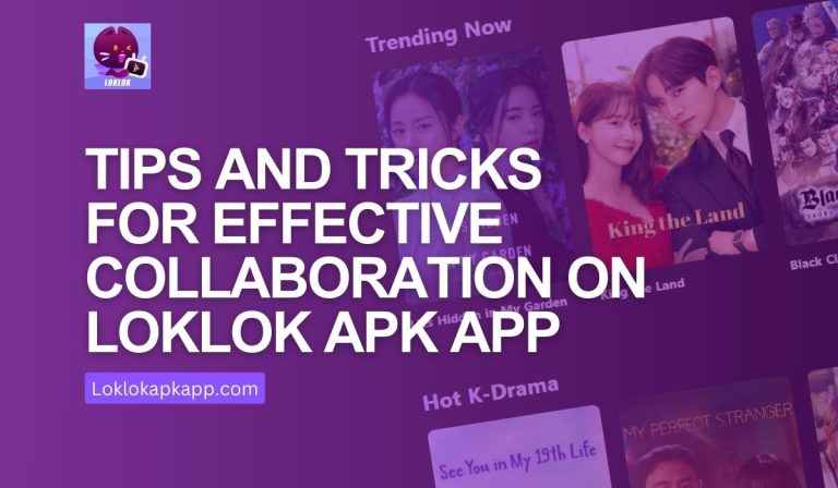 15 Tips and Tricks for Effective Collaboration on Loklok APK App